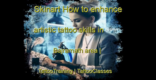 Skinart How to enhance artistic tattoo skills in Bajramath area | TattooTraining | TattooClasses | SkinartTraining-Nepal